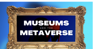 WILL MUSEUMS & CULTURAL INSTITUTIONS FIND A PLACE IN THE METAVERSE?