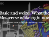 Basic and weird: What the Metaverse is like right now